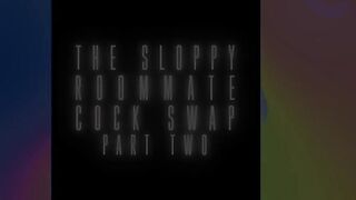 Brazzers - The Sloppy Roommate Cock Swap: Part 1