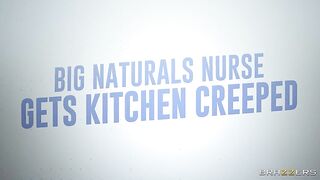 Brazzers - Big Naturals Nurse Gets Kitchen Creeped