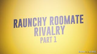 Brazzers - Raunchy Roommate Rivalry Part 1