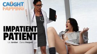 CaughtFapping Dana Vespoli, Liz Jordan Impatient Patient