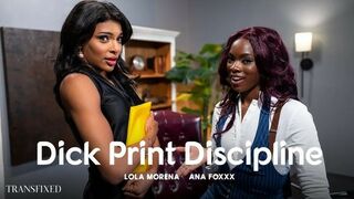 Ana Foxxx, Lola Morena - Dick Print Discipline - Transfixed
